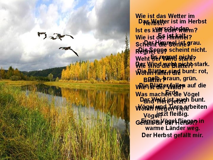 Wie ist das Wetter im Das Wetter ist im Herbst? verschieden. Ist es kalt