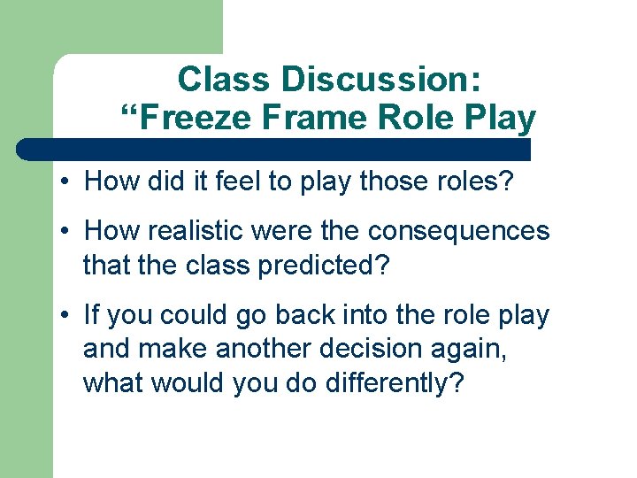 Class Discussion: “Freeze Frame Role Play • How did it feel to play those