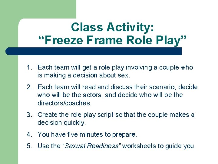 Class Activity: “Freeze Frame Role Play” 1. Each team will get a role play