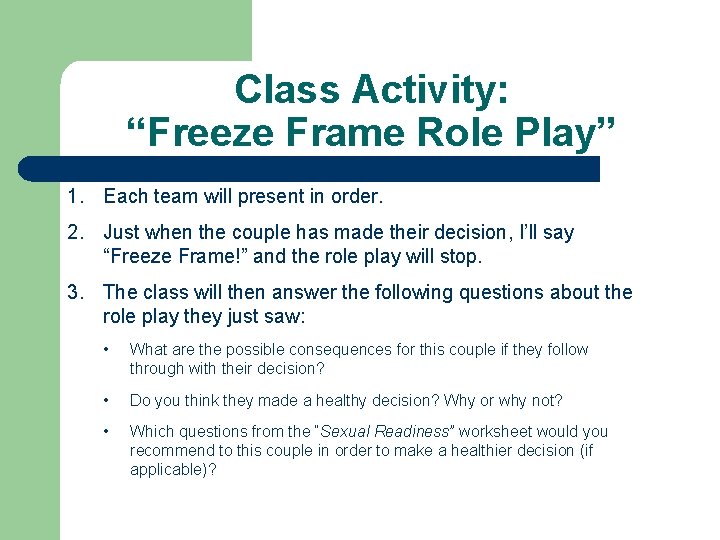 Class Activity: “Freeze Frame Role Play” 1. Each team will present in order. 2.