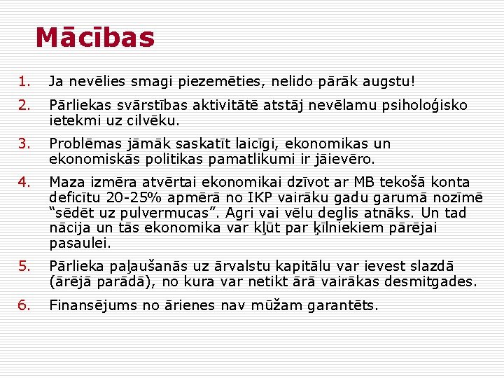 Mācības 1. Ja nevēlies smagi piezemēties, nelido pārāk augstu! 2. Pārliekas svārstības aktivitātē atstāj