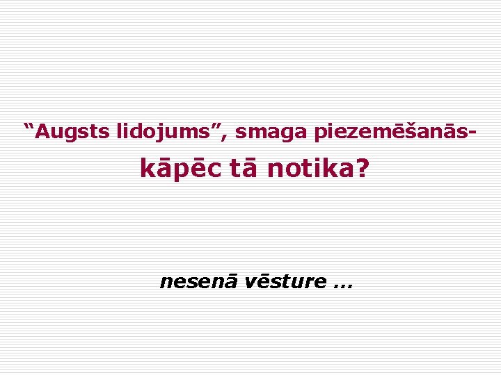 “Augsts lidojums”, smaga piezemēšanās- kāpēc tā notika? nesenā vēsture … 