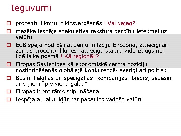 Ieguvumi o procentu likmju izlīdzsvarošanās ! Vai vajag? o mazāka iespēja spekulatīva rakstura darbību