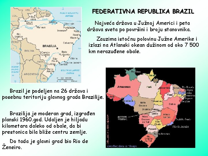 FEDERATIVNA REPUBLIKA BRAZIL Najveća država u Južnoj Americi i peta država sveta po površini