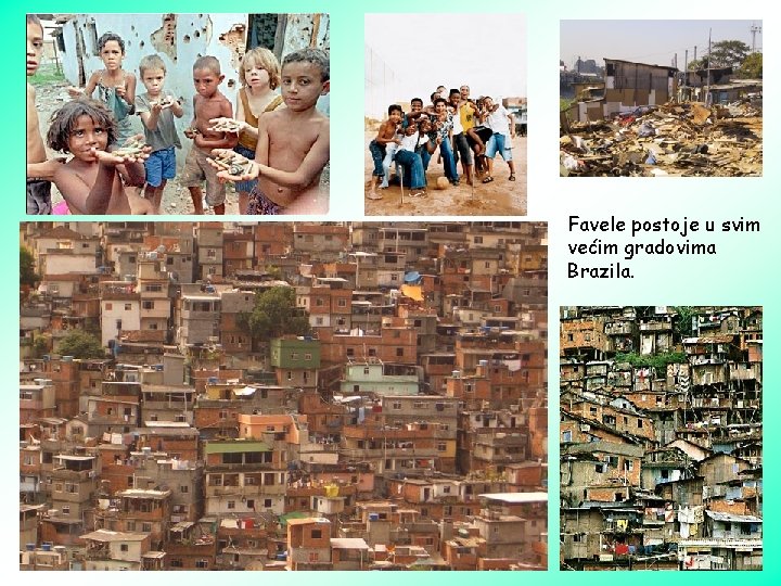Favele postoje u svim većim gradovima Brazila. 