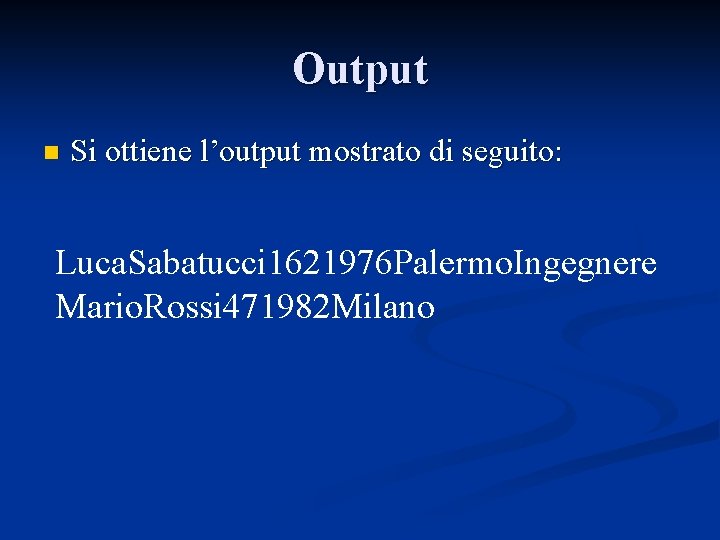 Output n Si ottiene l’output mostrato di seguito: Luca. Sabatucci 1621976 Palermo. Ingegnere Mario.