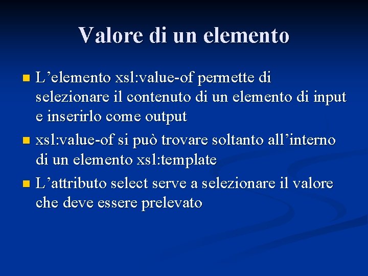 Valore di un elemento L’elemento xsl: value-of permette di selezionare il contenuto di un