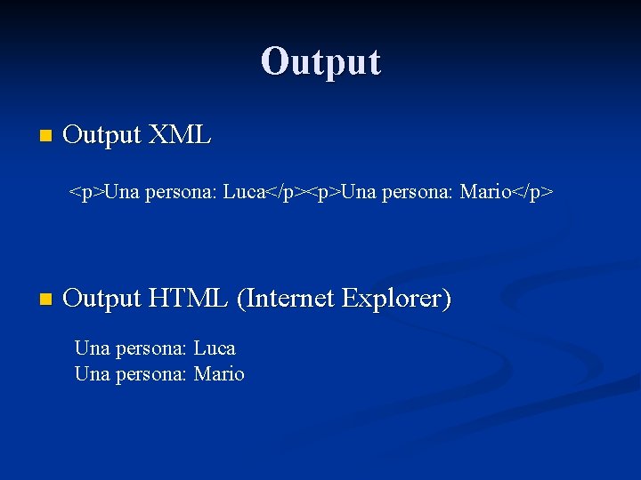 Output n Output XML <p>Una persona: Luca</p><p>Una persona: Mario</p> n Output HTML (Internet Explorer)
