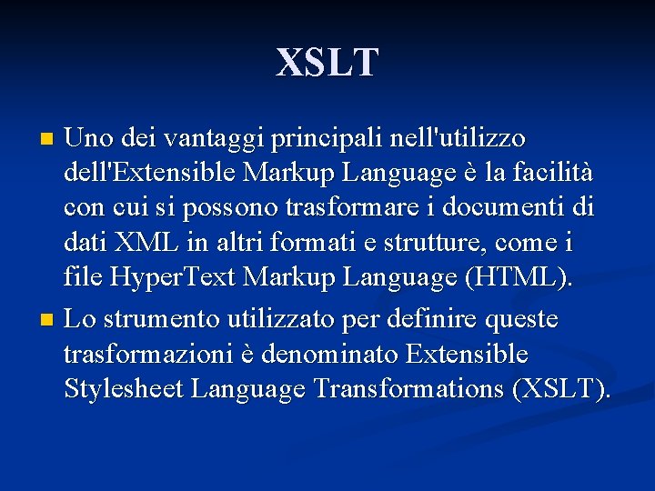 XSLT Uno dei vantaggi principali nell'utilizzo dell'Extensible Markup Language è la facilità con cui
