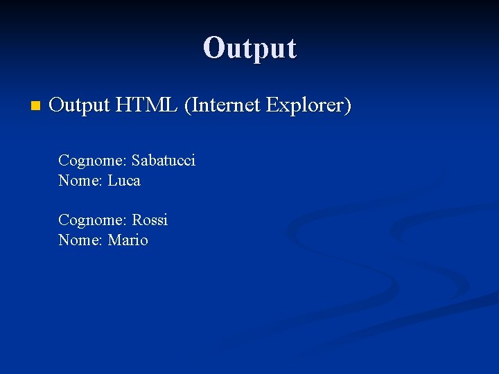 Output n Output HTML (Internet Explorer) Cognome: Sabatucci Nome: Luca Cognome: Rossi Nome: Mario