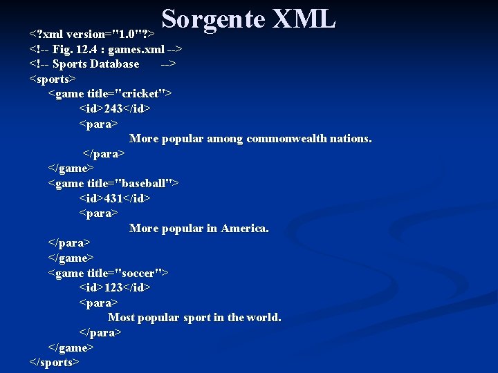 Sorgente XML <? xml version="1. 0"? > <!-- Fig. 12. 4 : games. xml