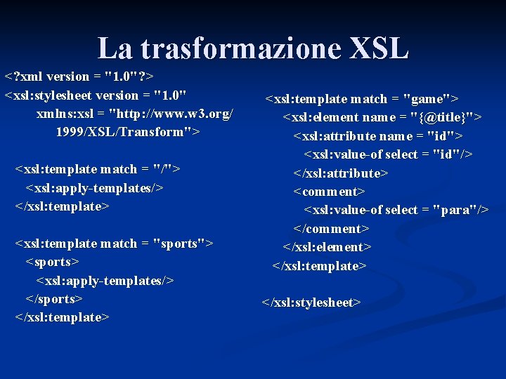 La trasformazione XSL <? xml version = "1. 0"? > <xsl: stylesheet version =