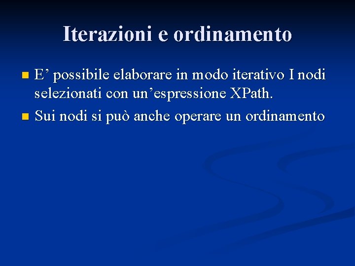 Iterazioni e ordinamento E’ possibile elaborare in modo iterativo I nodi selezionati con un’espressione