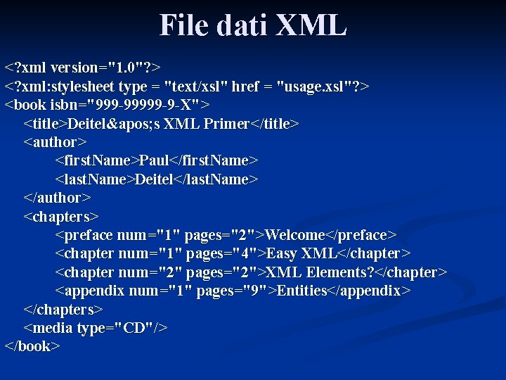 File dati XML <? xml version="1. 0"? > <? xml: stylesheet type = "text/xsl"