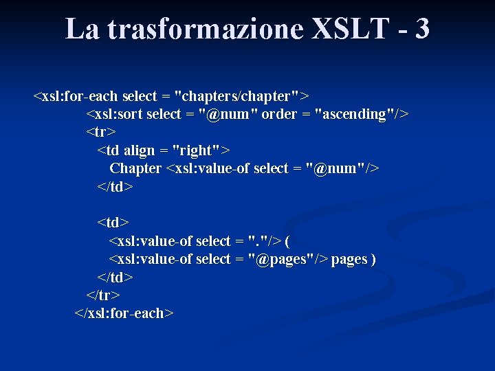 La trasformazione XSLT - 3 <xsl: for-each select = "chapters/chapter"> <xsl: sort select =