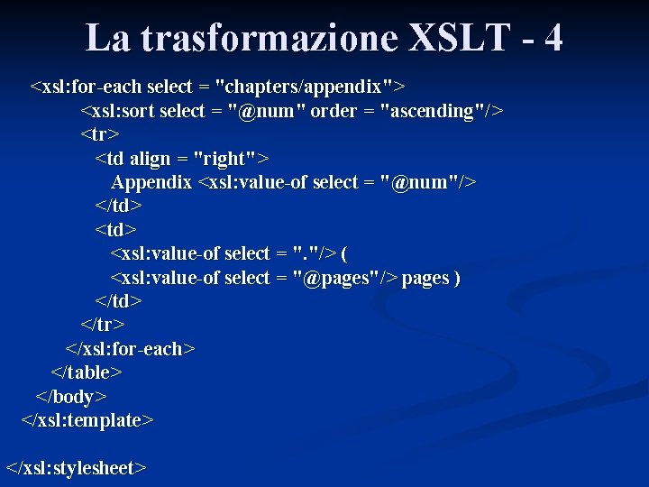 La trasformazione XSLT - 4 <xsl: for-each select = "chapters/appendix"> <xsl: sort select =