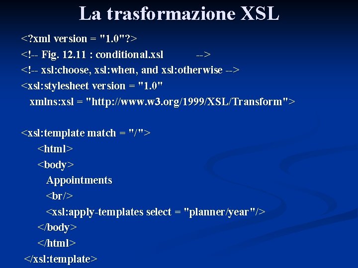 La trasformazione XSL <? xml version = "1. 0"? > <!-- Fig. 12. 11