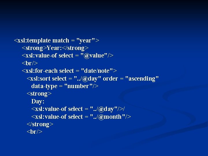 <xsl: template match = "year"> <strong>Year: </strong> <xsl: value-of select = "@value"/> <br/> <xsl: