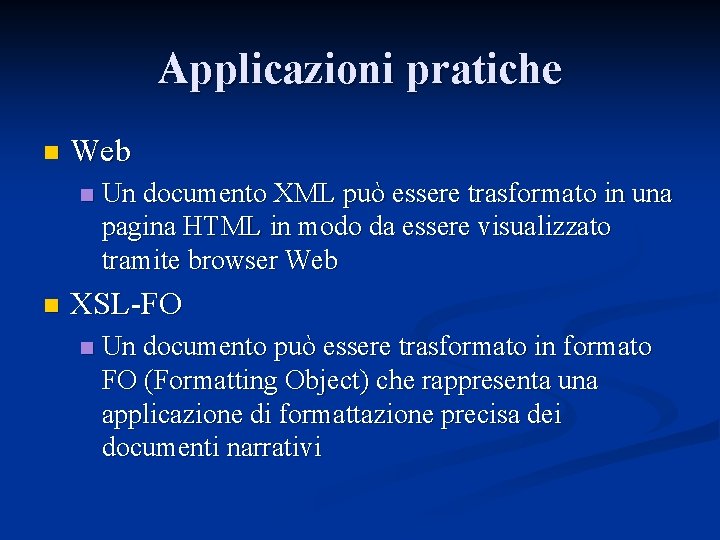 Applicazioni pratiche n Web n n Un documento XML può essere trasformato in una