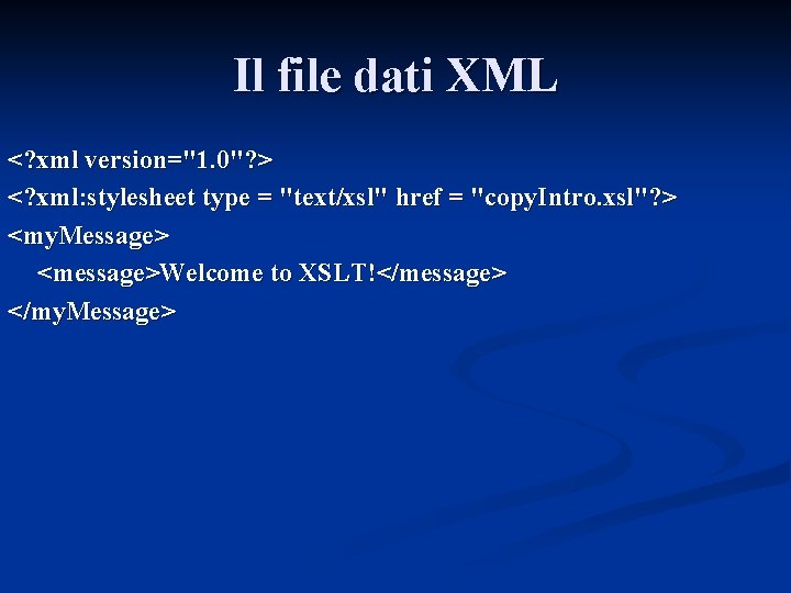 Il file dati XML <? xml version="1. 0"? > <? xml: stylesheet type =