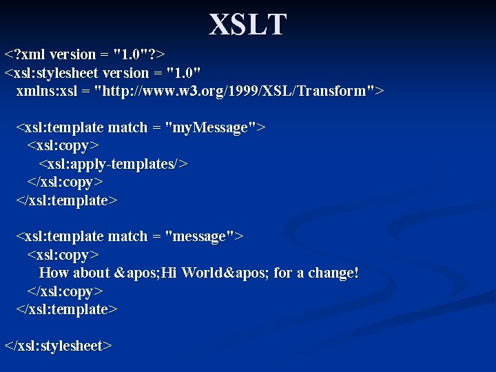 XSLT <? xml version = "1. 0"? > <xsl: stylesheet version = "1. 0"