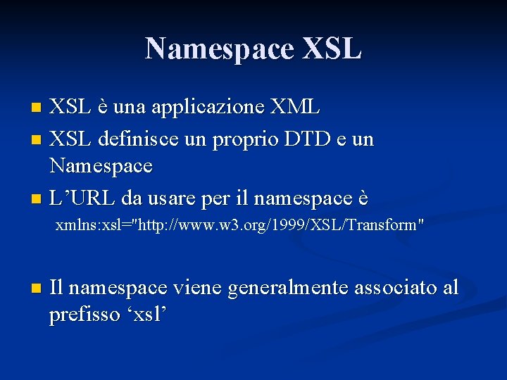 Namespace XSL è una applicazione XML n XSL definisce un proprio DTD e un