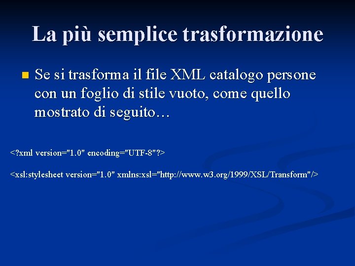 La più semplice trasformazione n Se si trasforma il file XML catalogo persone con