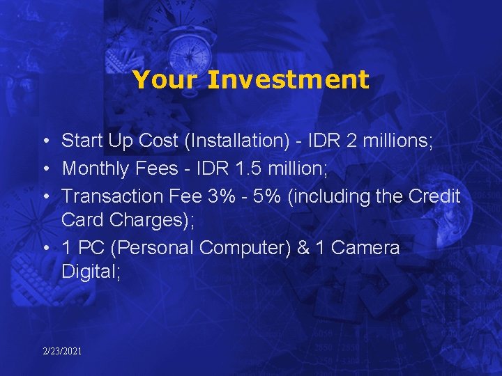 Your Investment • Start Up Cost (Installation) - IDR 2 millions; • Monthly Fees