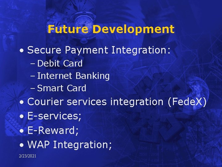 Future Development • Secure Payment Integration: – Debit Card – Internet Banking – Smart