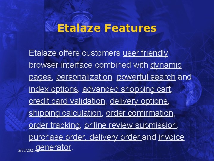 Etalaze Features Etalaze offers customers user friendly browser interface combined with dynamic pages, personalization,