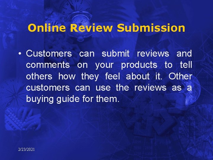 Online Review Submission • Customers can submit reviews and comments on your products to
