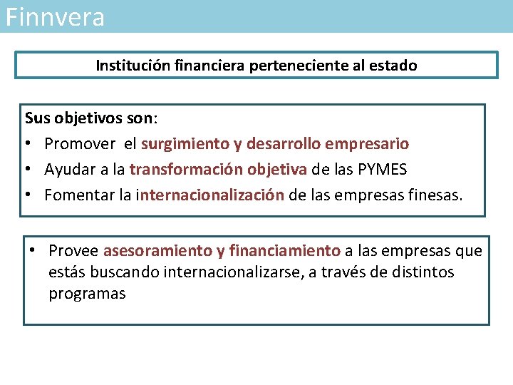 Finnvera Institución financiera perteneciente al estado Sus objetivos son: • Promover el surgimiento y