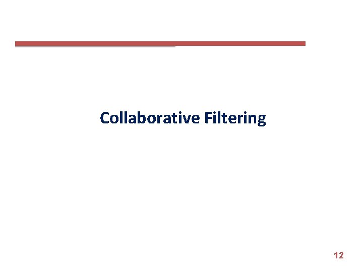 Collaborative Filtering 12 