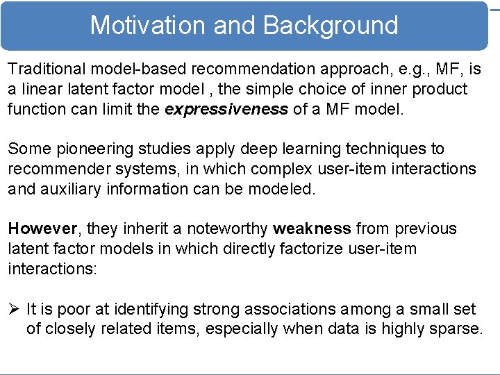 Motivation and Background Traditional model-based recommendation approach, e. g. , MF, is a linear