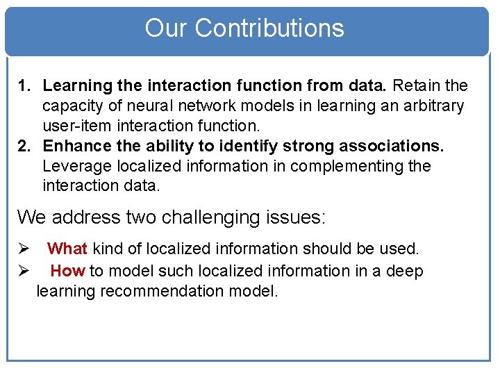 Our Contributions 1. Learning the interaction function from data. Retain the capacity of neural