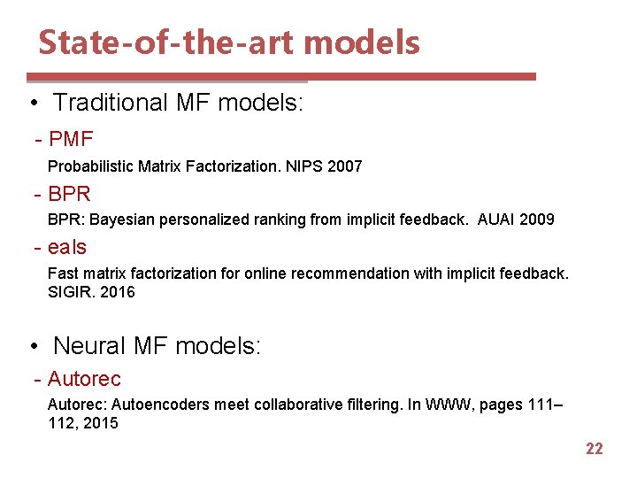 State-of-the-art models • Traditional MF models: - PMF Probabilistic Matrix Factorization. NIPS 2007 -