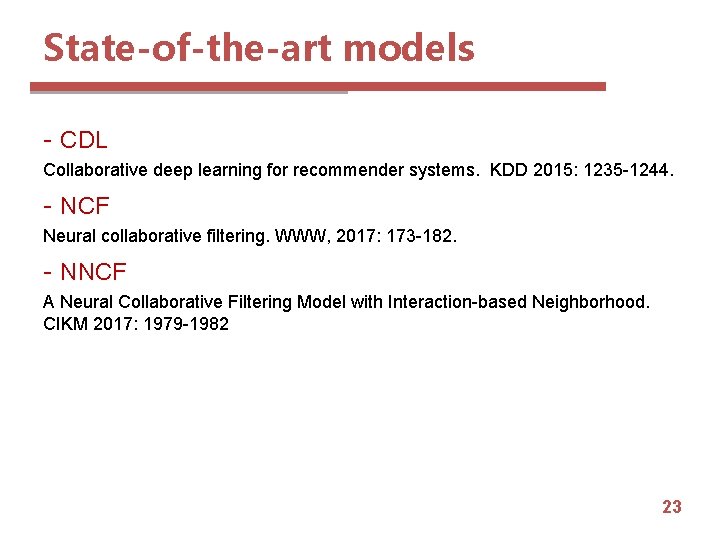 State-of-the-art models - CDL Collaborative deep learning for recommender systems. KDD 2015: 1235 -1244.