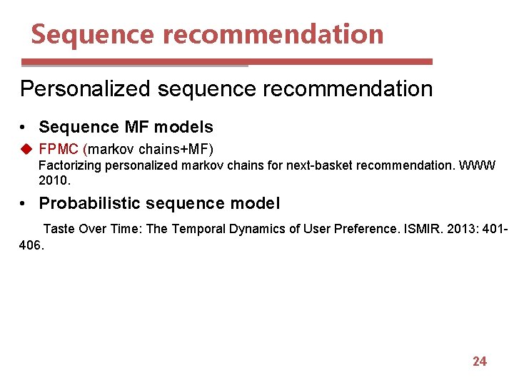Sequence recommendation Personalized sequence recommendation • Sequence MF models u FPMC (markov chains+MF) Factorizing