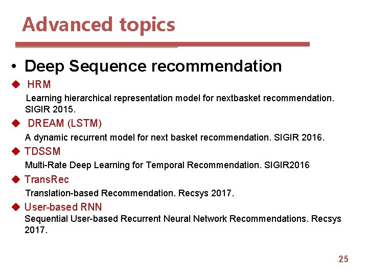 Advanced topics • Deep Sequence recommendation u HRM Learning hierarchical representation model for nextbasket