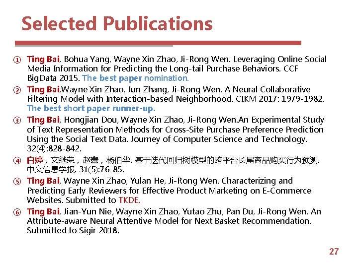 Selected Publications ① Ting Bai, Bohua Yang, Wayne Xin Zhao, Ji-Rong Wen. Leveraging Online