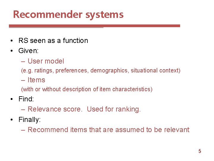 Recommender systems • RS seen as a function • Given: – User model (e.