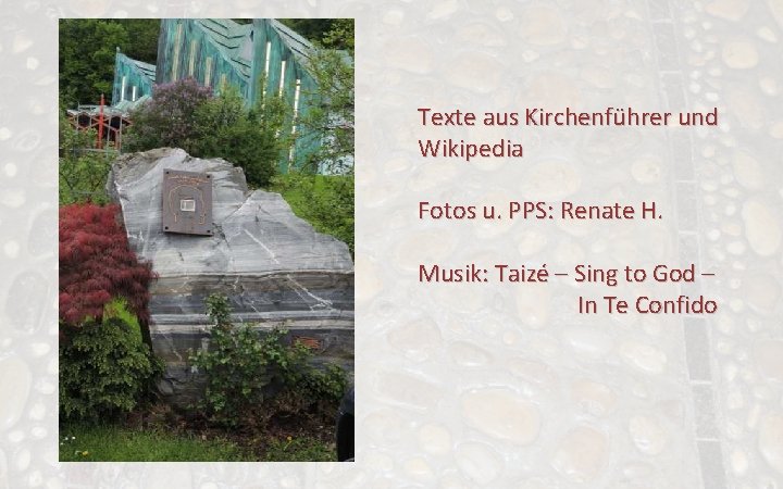 Texte aus Kirchenführer und Wikipedia Fotos u. PPS: Renate H. Musik: Taizé – Sing