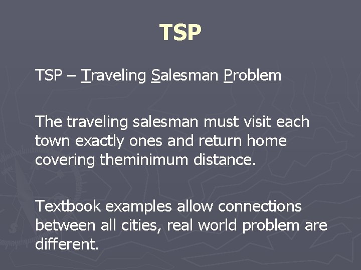 TSP – Traveling Salesman Problem The traveling salesman must visit each town exactly ones