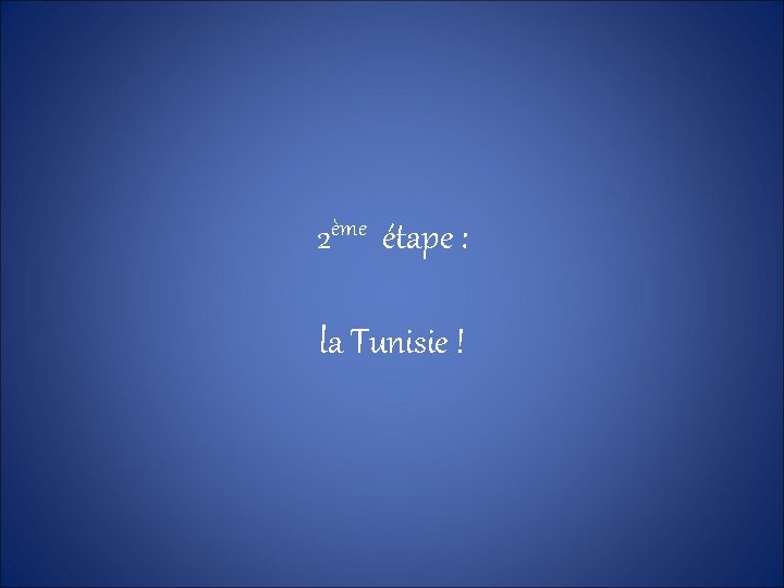 2ème étape : la Tunisie ! 