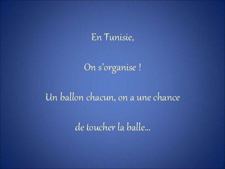 En Tunisie, On s’organise ! Un ballon chacun, on a une chance de toucher