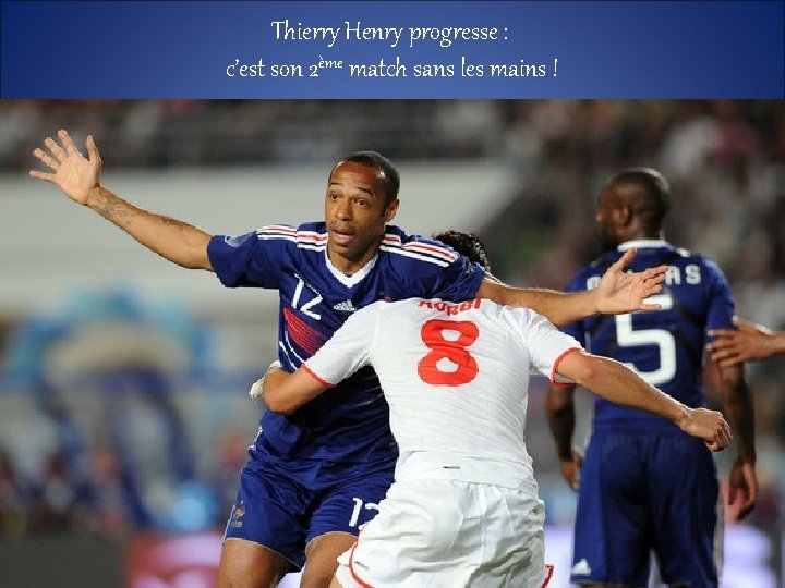 Thierry Henry progresse : c’est son 2ème match sans les mains ! 