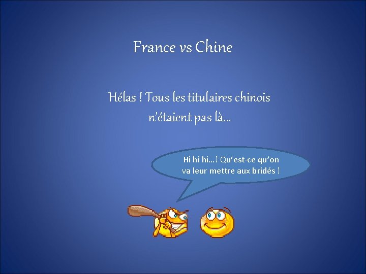 France vs Chine Hélas ! Tous les titulaires chinois n’étaient pas là… Hi hi