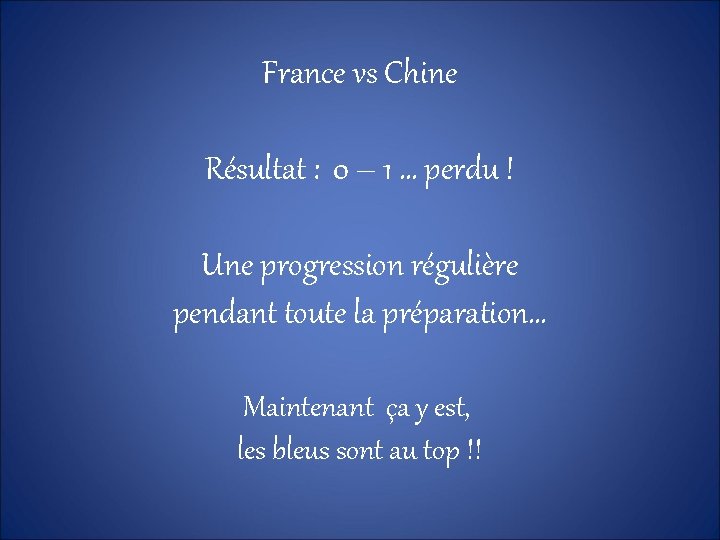 France vs Chine Résultat : 0 – 1 … perdu ! Une progression régulière