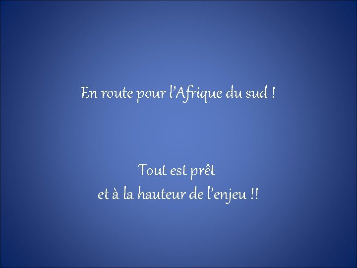 En route pour l’Afrique du sud ! Tout est prêt et à la hauteur