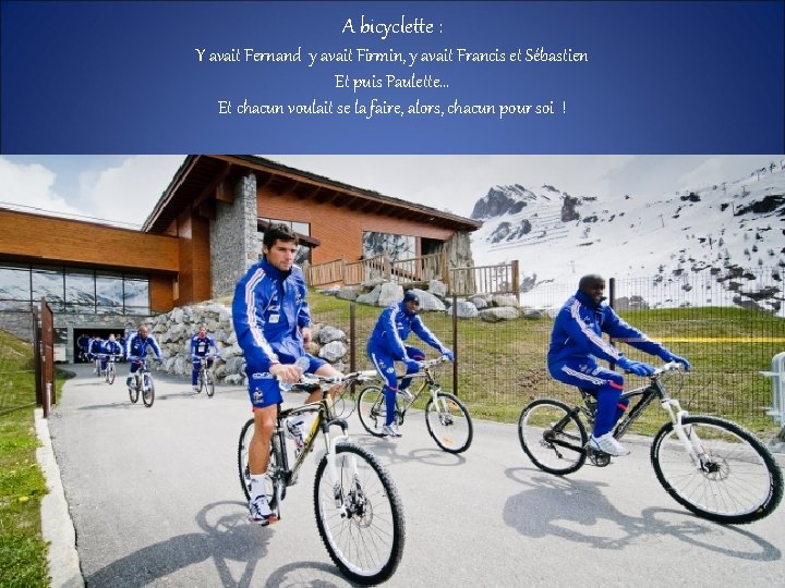 A bicyclette : Y avait Fernand y avait Firmin, y avait Francis et Sébastien